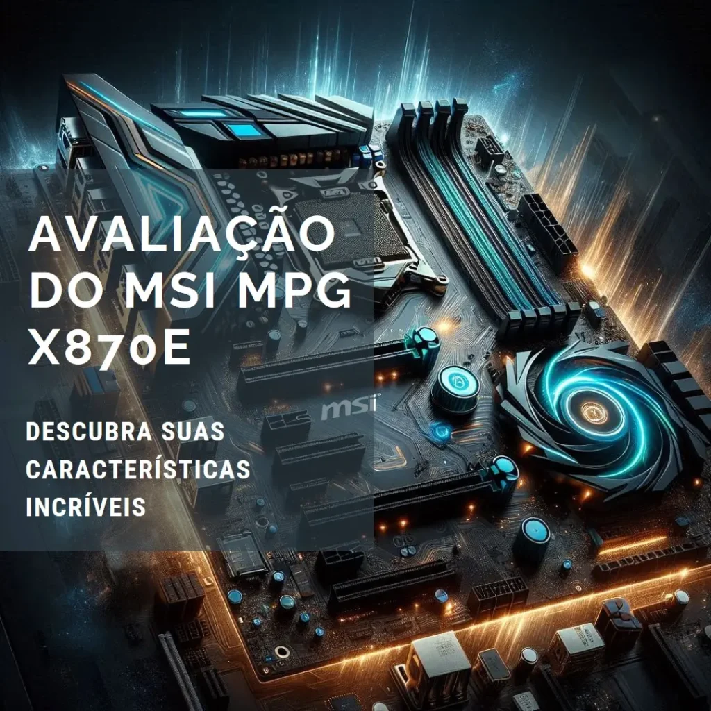 MSI Placa-mãe MPG X870E Carbon WiFi: Desempenho Imbatível para Gamers