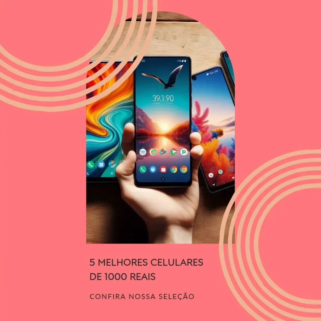 5 Melhores Modelos de celulares de 1000 reais