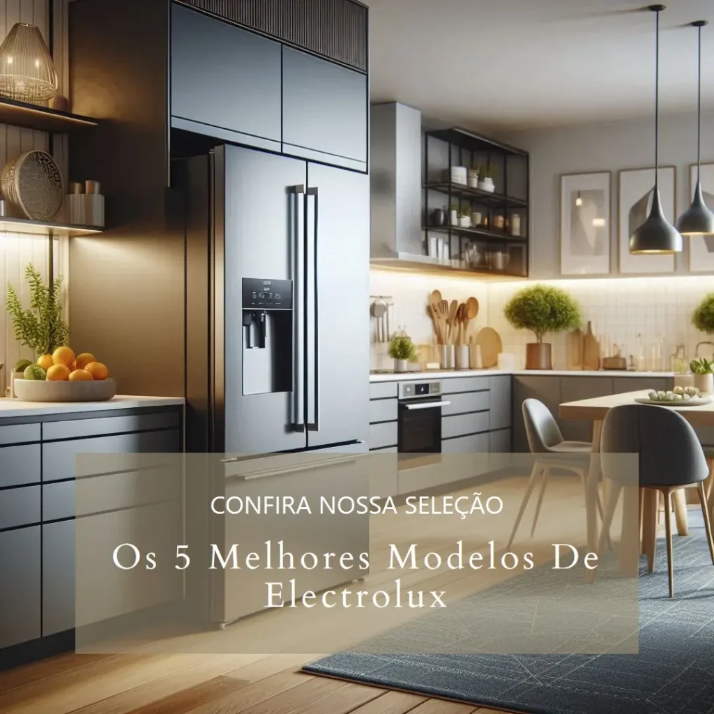 Os 5 Melhores Modelos de Electrolux geladeira inox