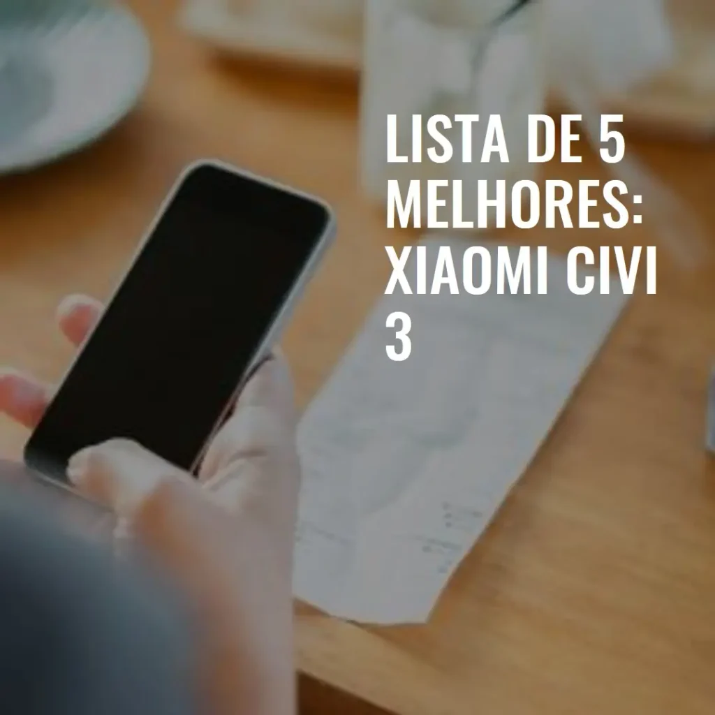 Lista de 5 Melhores: Xiaomi Civi 3