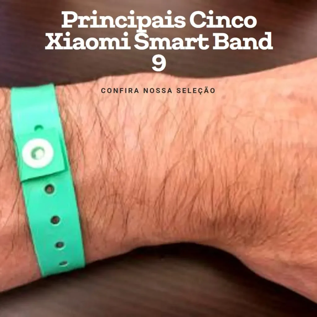 Principais Cinco pulseira inteligente Xiaomi smart band 9