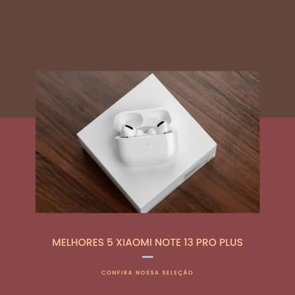 Melhores 5 xiaomi note 13 pro plus
