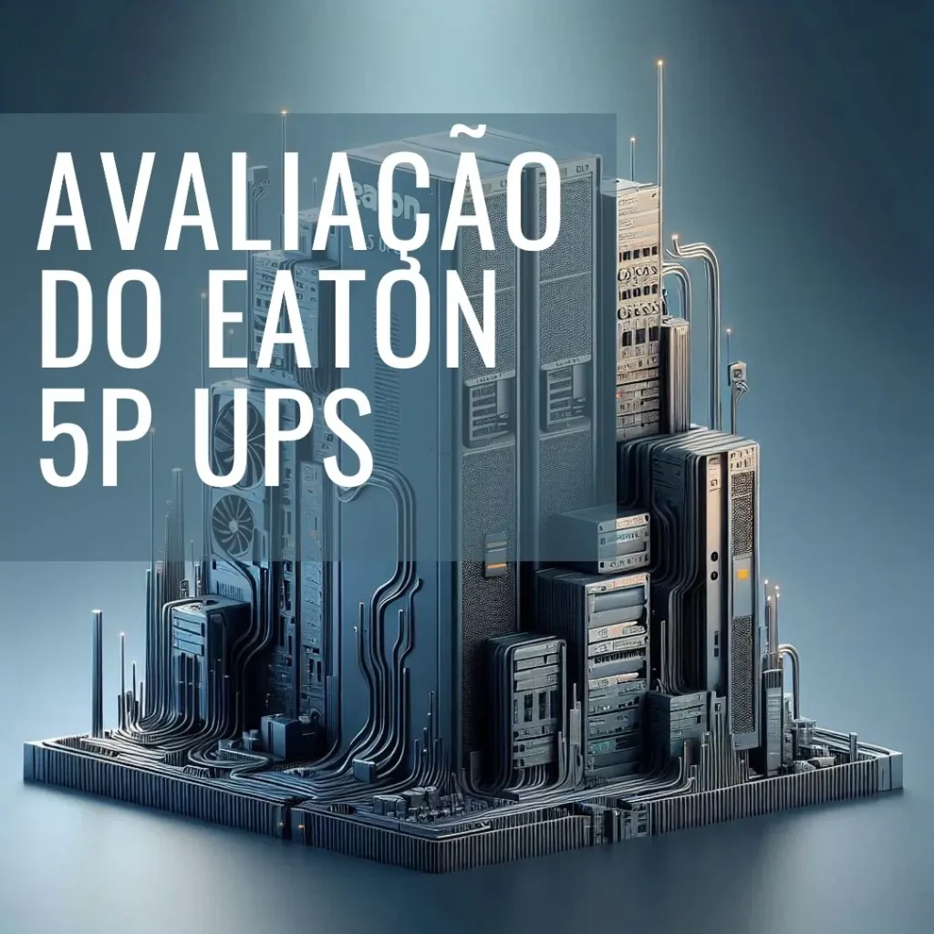 Review do Eaton 5P Rackmount UPS 5P1500R: Potência e Confiabilidade para Seu Servidor