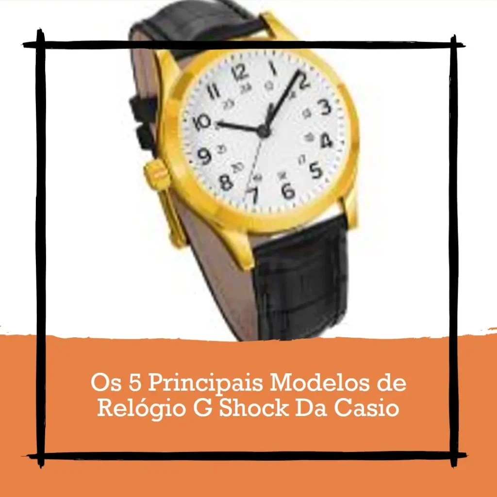 Os 5 Principais Modelos de Relógio G Shock Da Casio