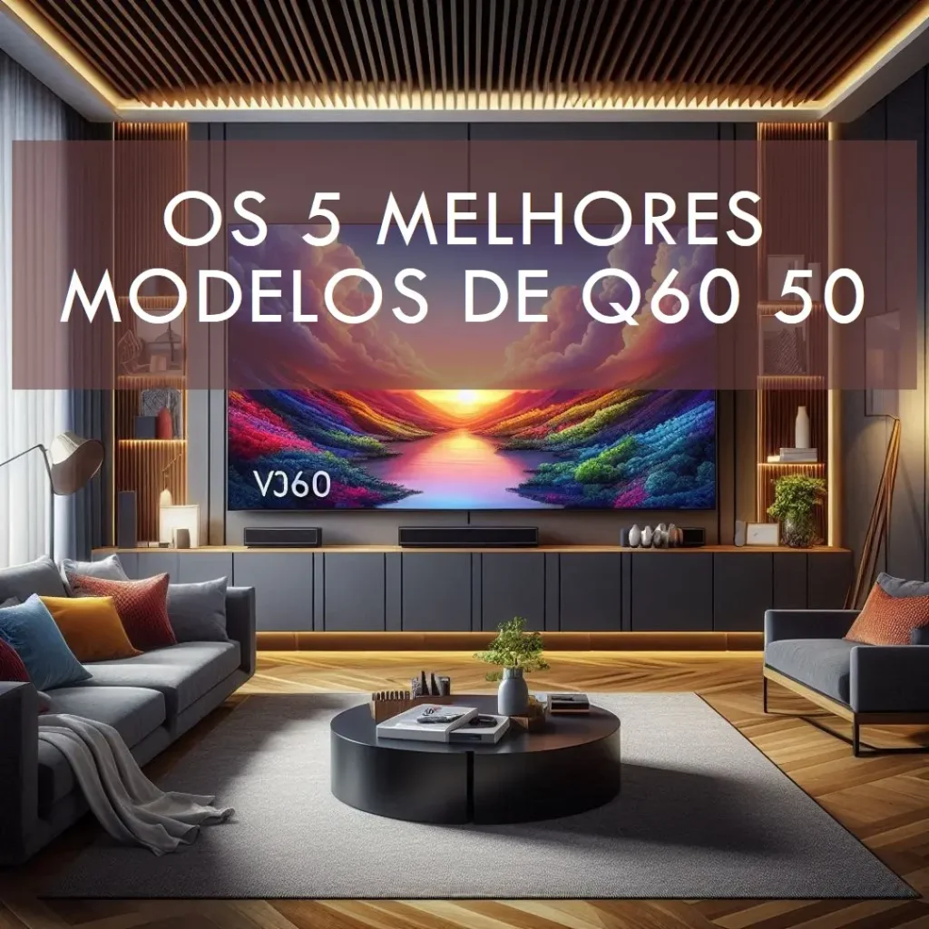Os 5 Melhores Modelos de Q60 50 Samsung