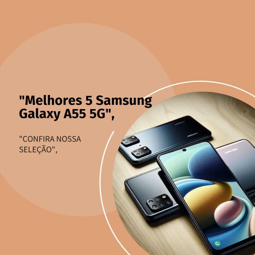 Melhores 5 Samsung Galaxy a55 5g câmera tripla até 50mp