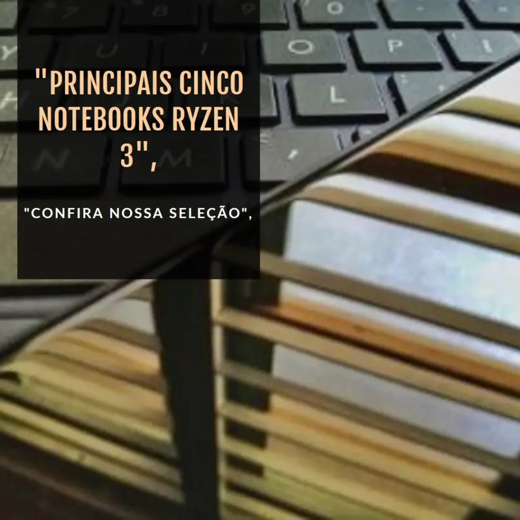 Principais Cinco notebook ryzen 3