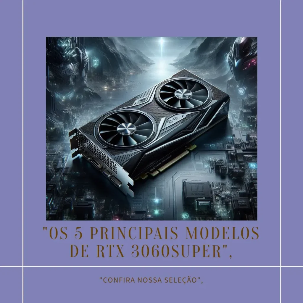Os 5 Principais Modelos de RTX 3060super