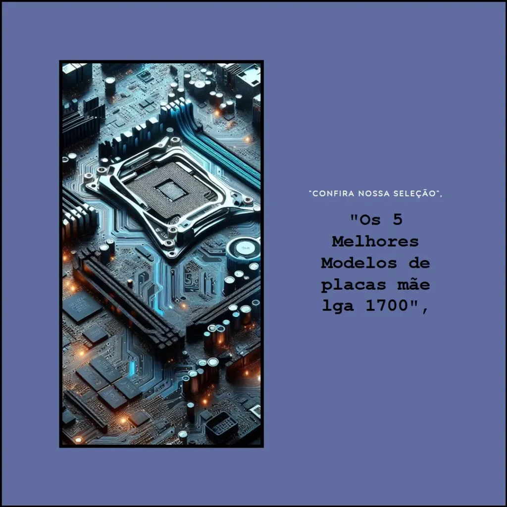 Os 5 Melhores Modelos de placas mae lga 1700