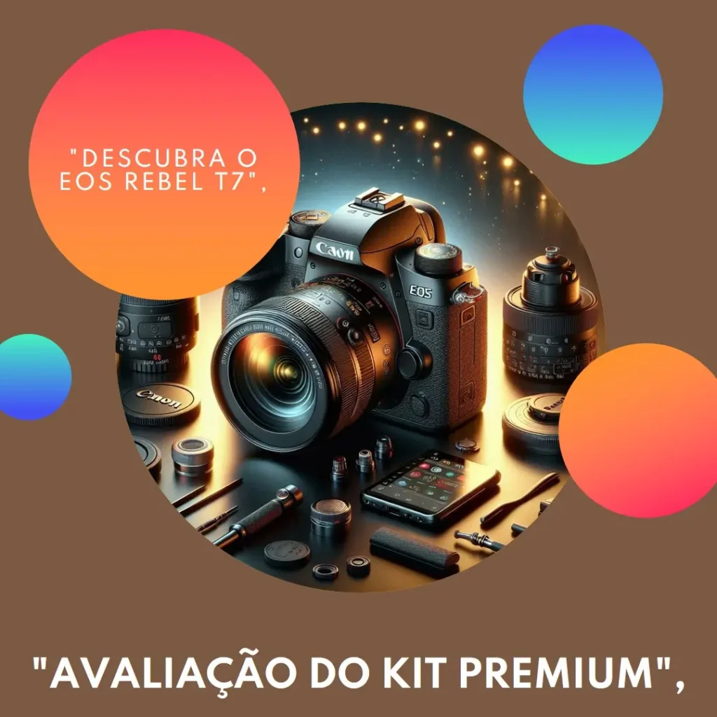 Kit Premium EOS Rebel T7 BR – Qualidade e Custo-Benefício