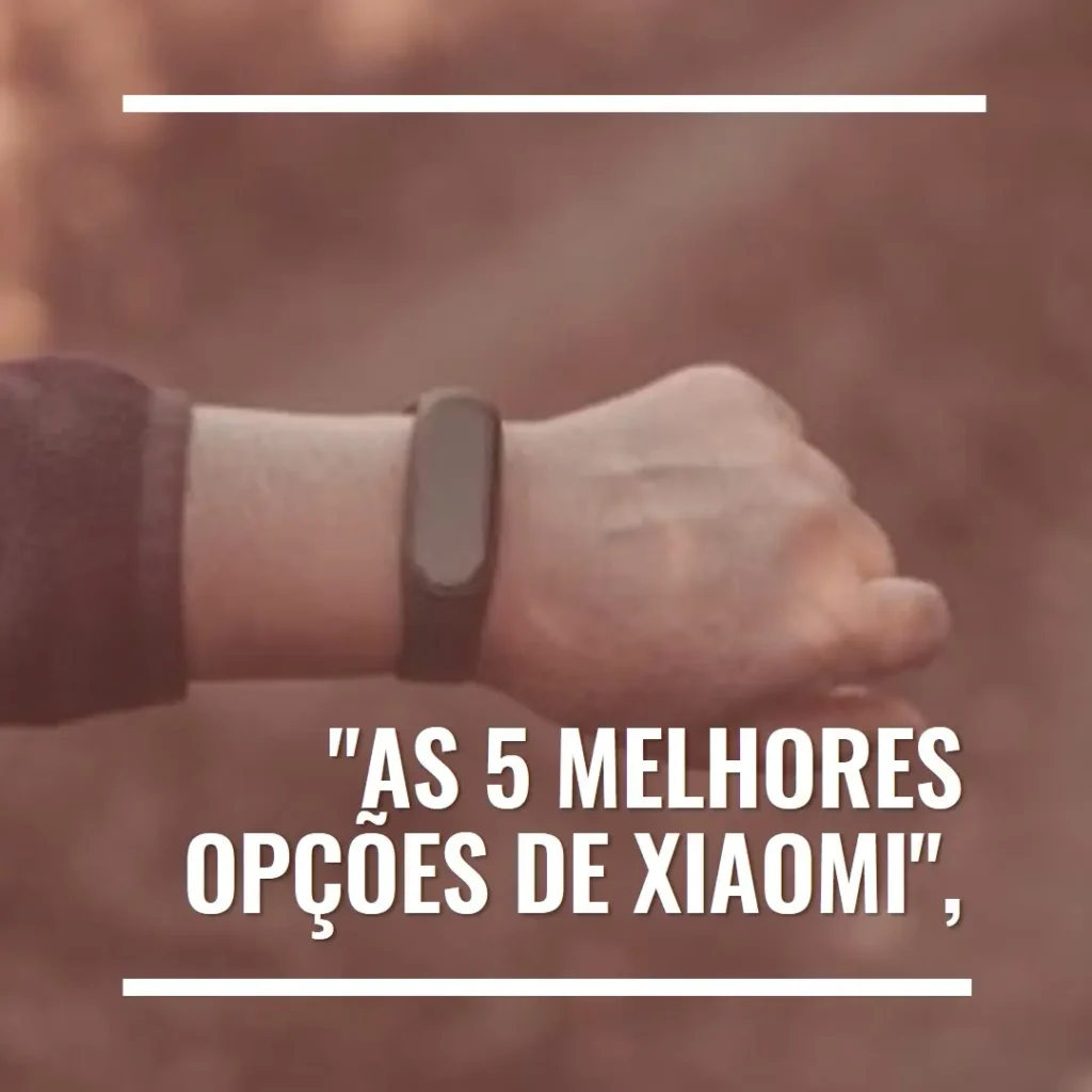 As 5 Melhores Opções de Xiaomi smart band 9 review