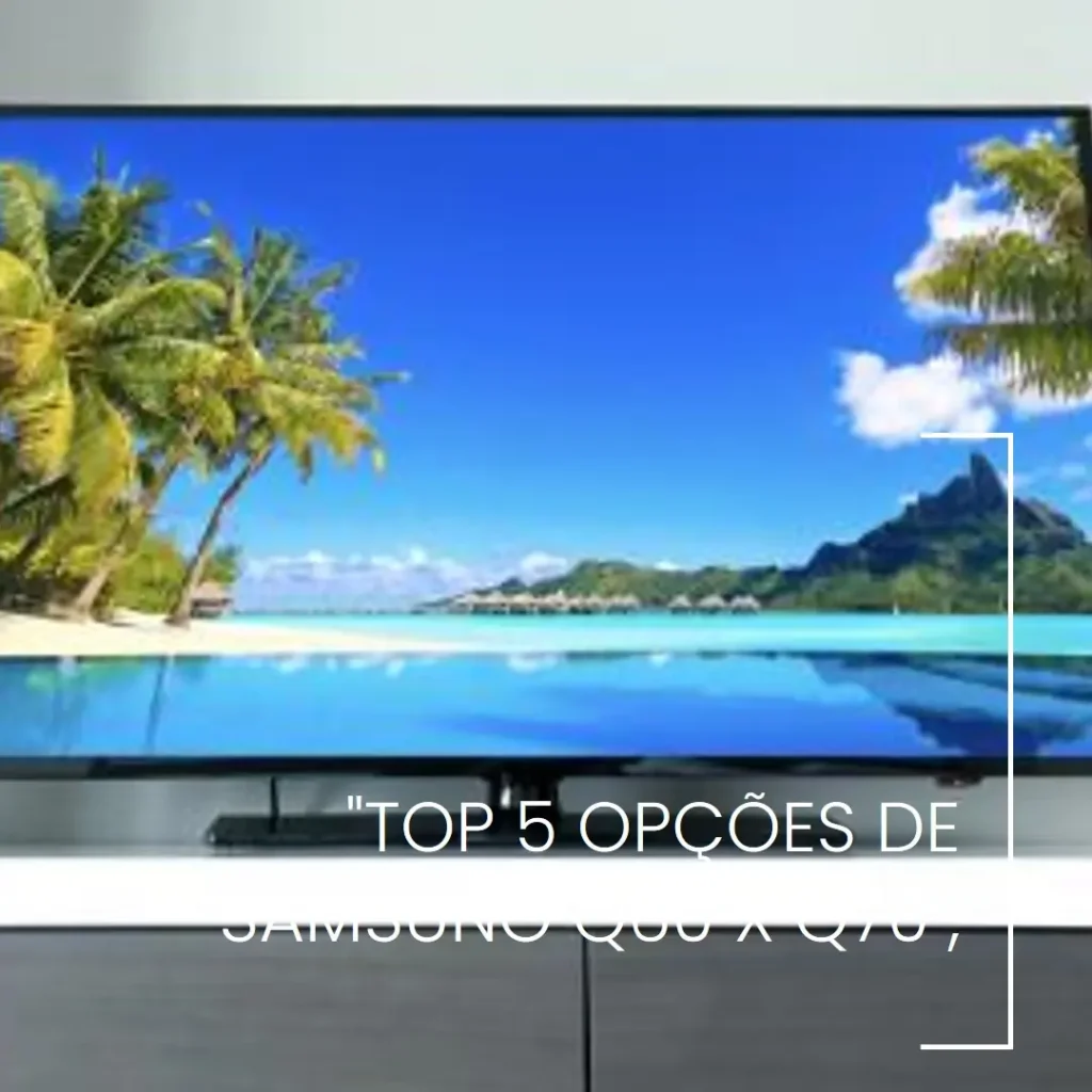 Top 5 Opções de Samsung Q60 x Q70