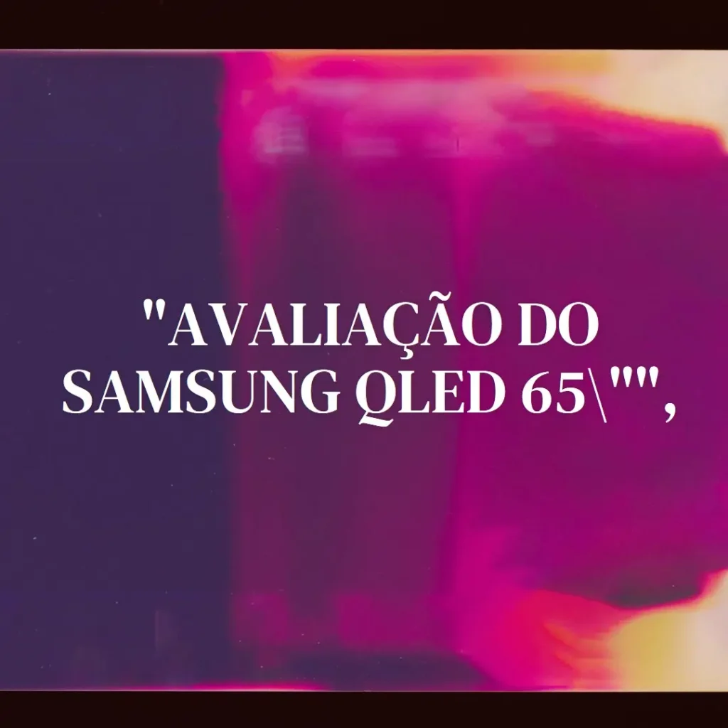 Samsung Smart TV 65" QLED 4K 65Q65D + Barra de som HW-Q600C