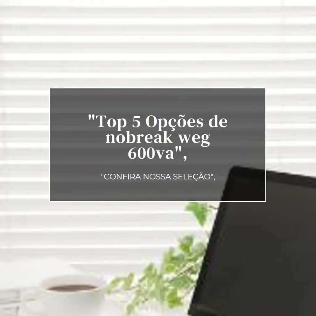 Top 5 Opções de nobreak weg 600va