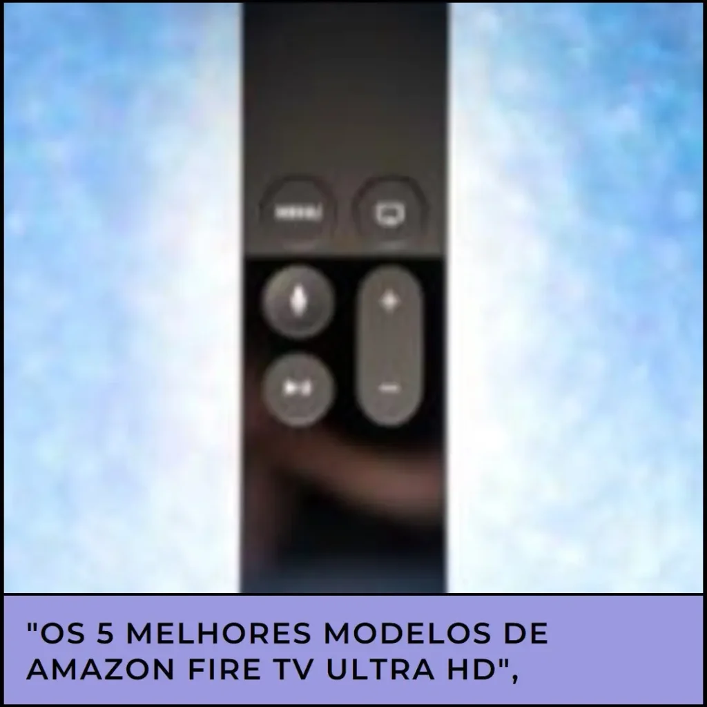 Os 5 Melhores Modelos de amazon fire tv ultra hd