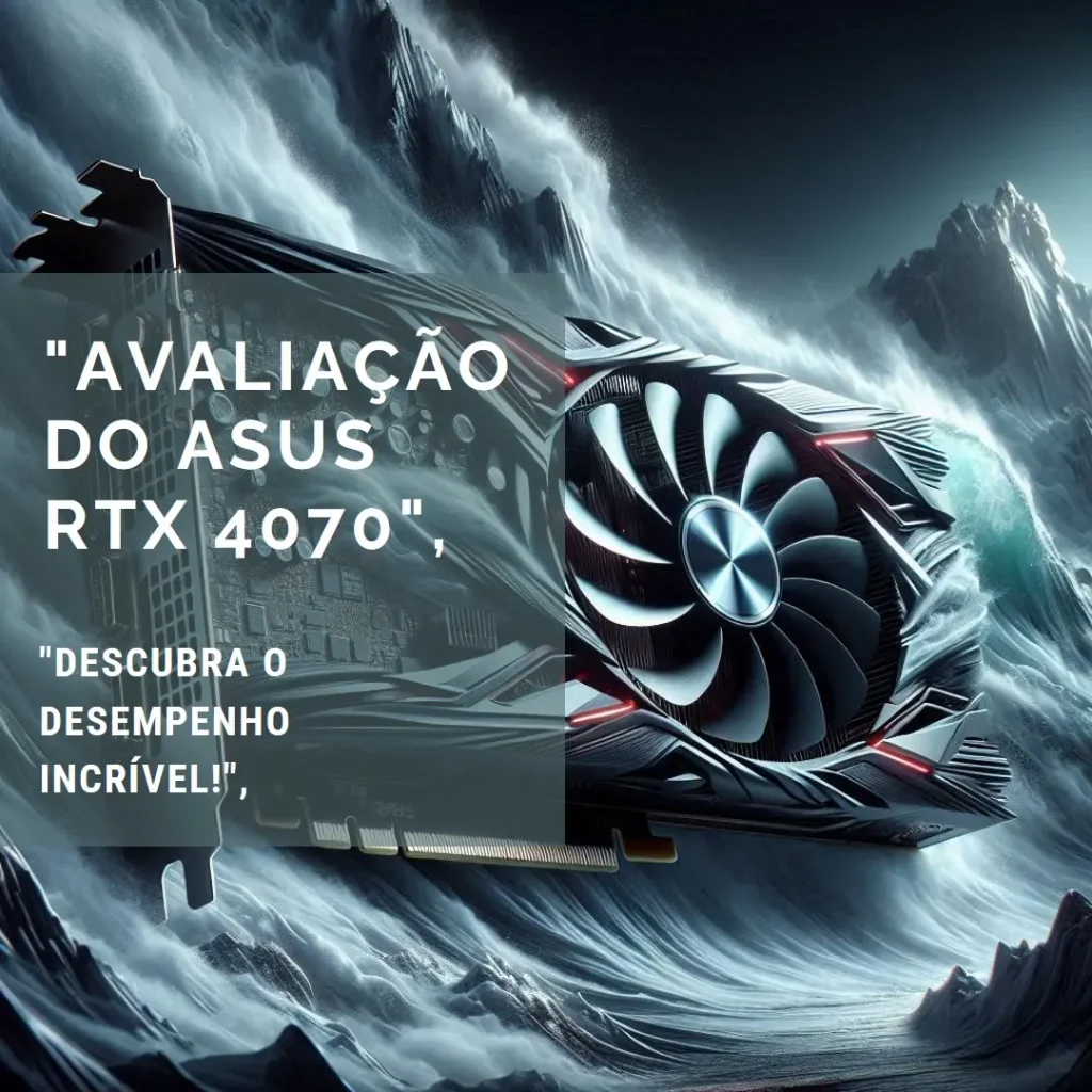 Análise ASUS Dual GeForce RTX™ 4070 EVO OC Edition 12GB GDDR6X