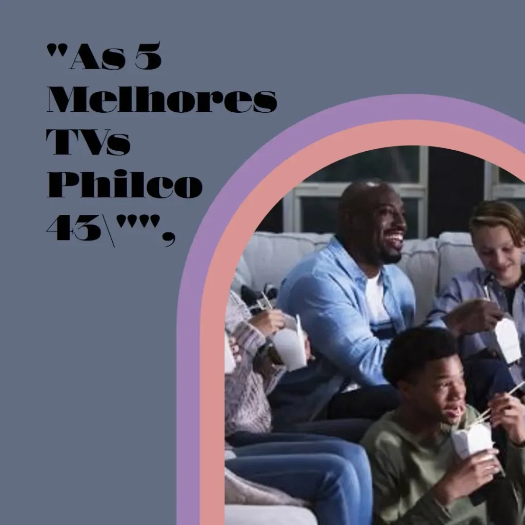 As 5 Melhores Opções de TV Philco 43 polegadas Roku