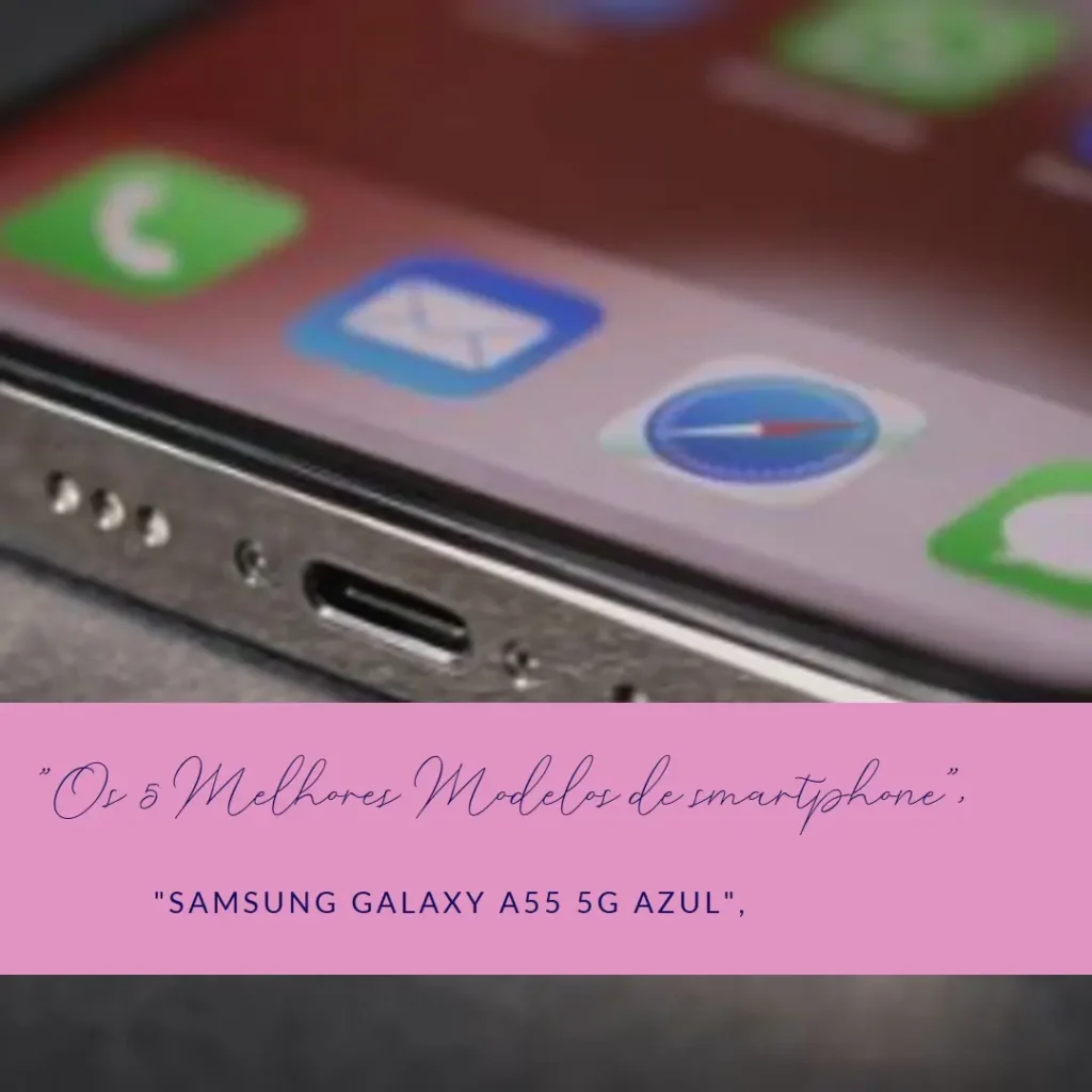 Os 5 Melhores Modelos de smartphone Samsung Galaxy a55 5g azul