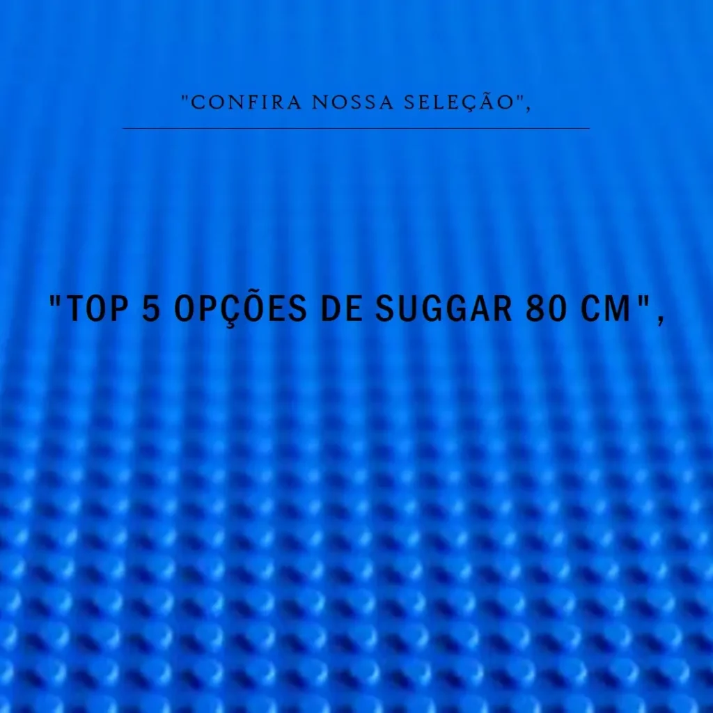 Top 5 Opções de suggar 80 cm