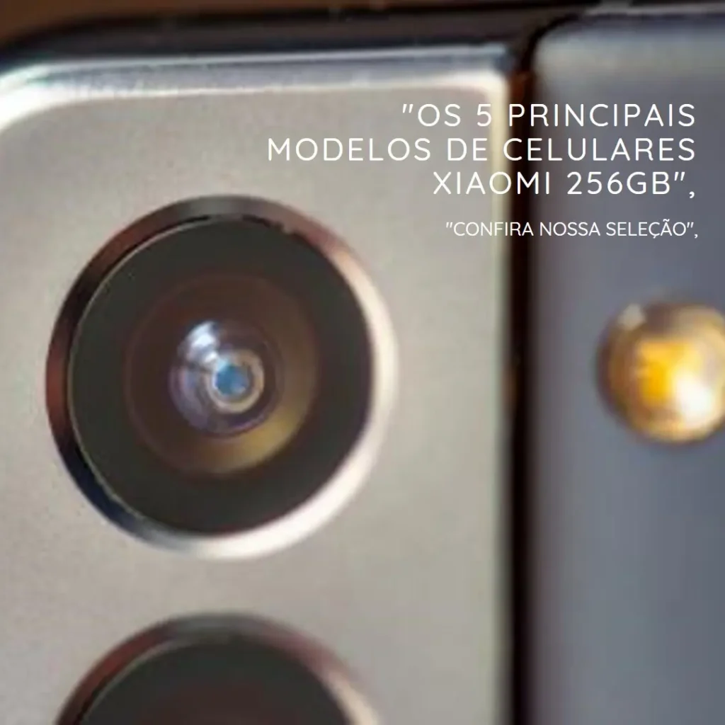Os 5 Principais Modelos de celulares Xiaomi 256gb