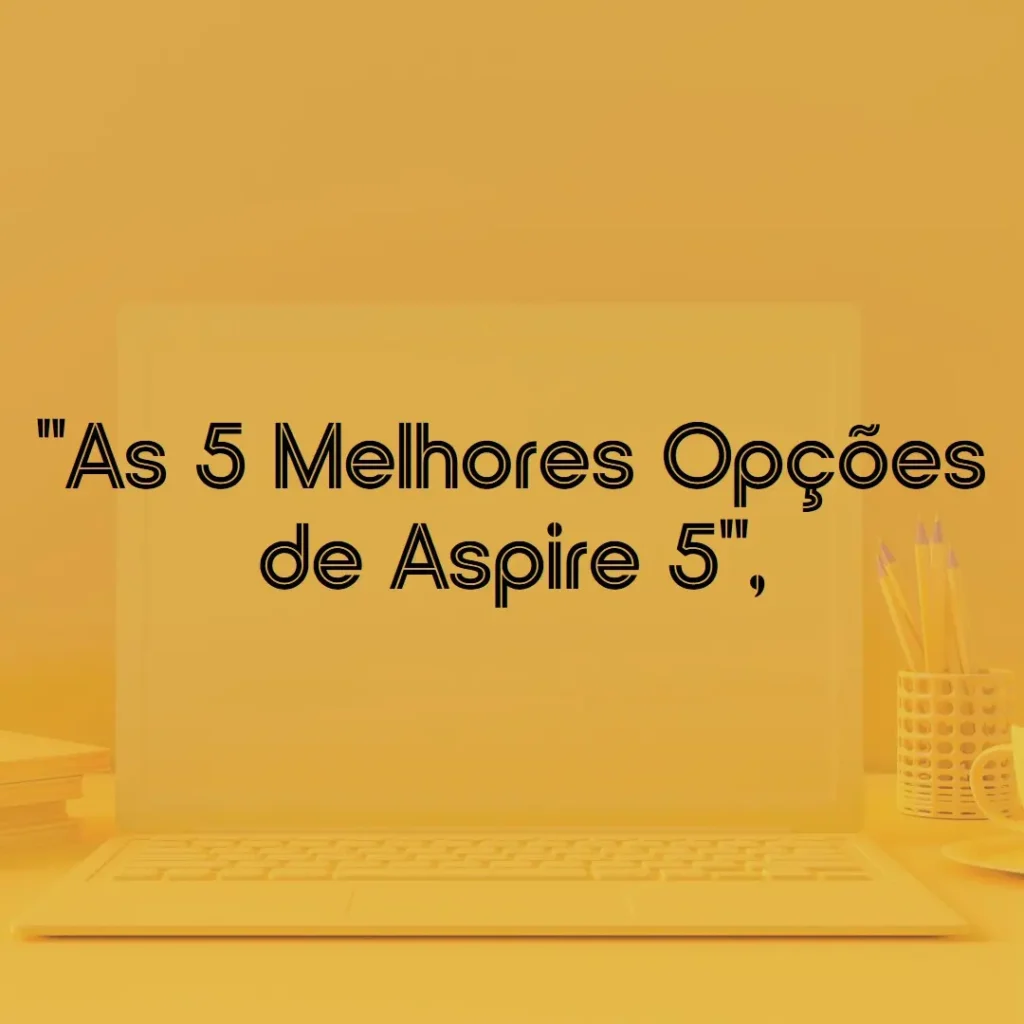 As 5 Melhores Opções de aspire 5 ryzen 7