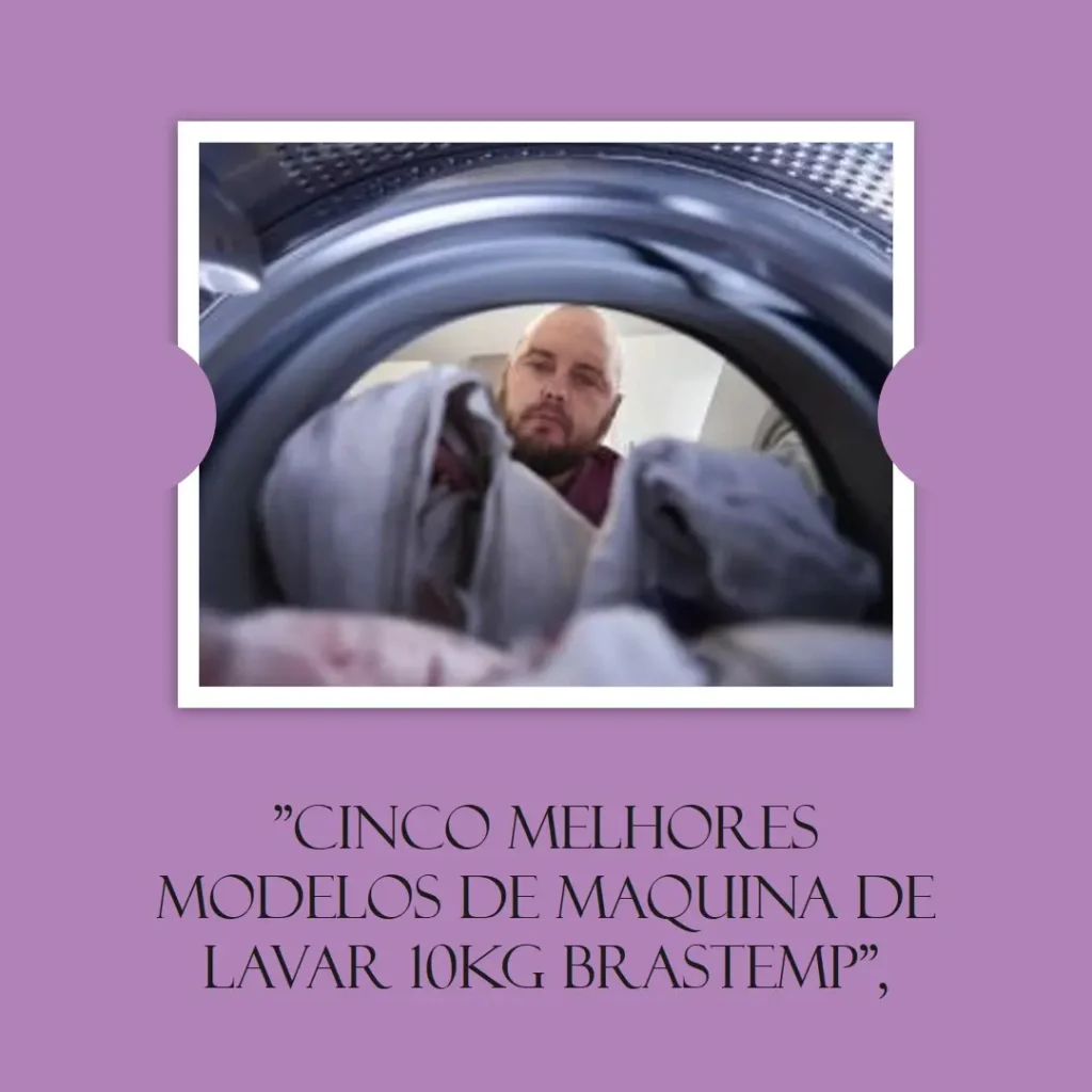 Cinco Melhores Modelos de Maquina De Lavar 10Kg Brastemp