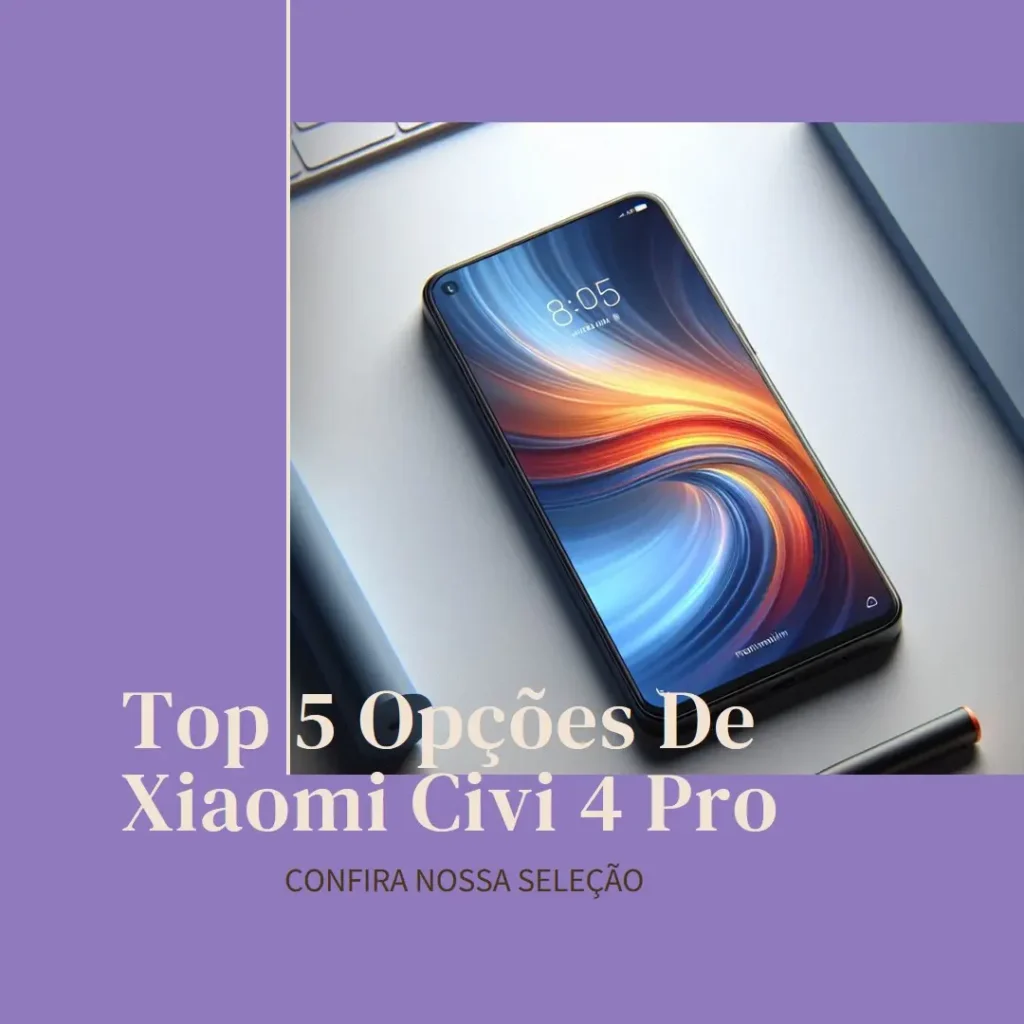 Top 5 Opções de Xiaomi Civi 4 Pro