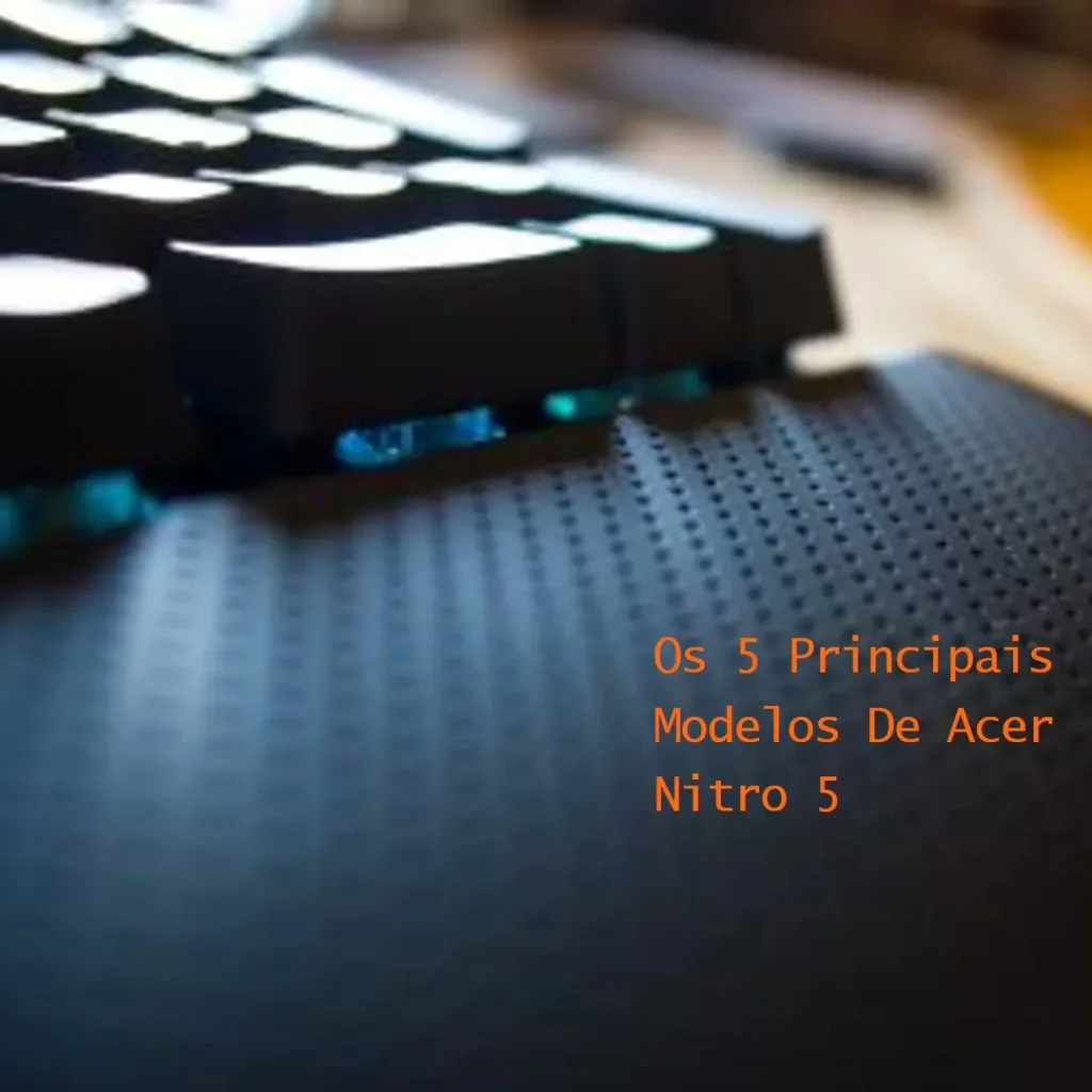 Os 5 Principais Modelos de Acer nitro 5