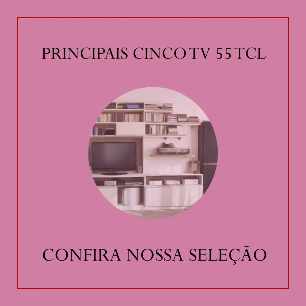 Principais Cinco TV 55 TCL