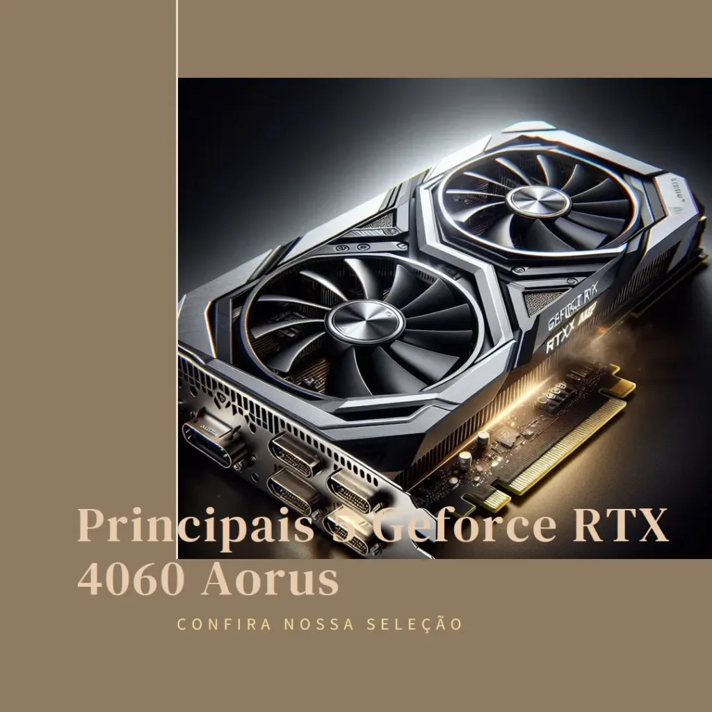 Principais 5 Geforce RTX 4060 Aorus