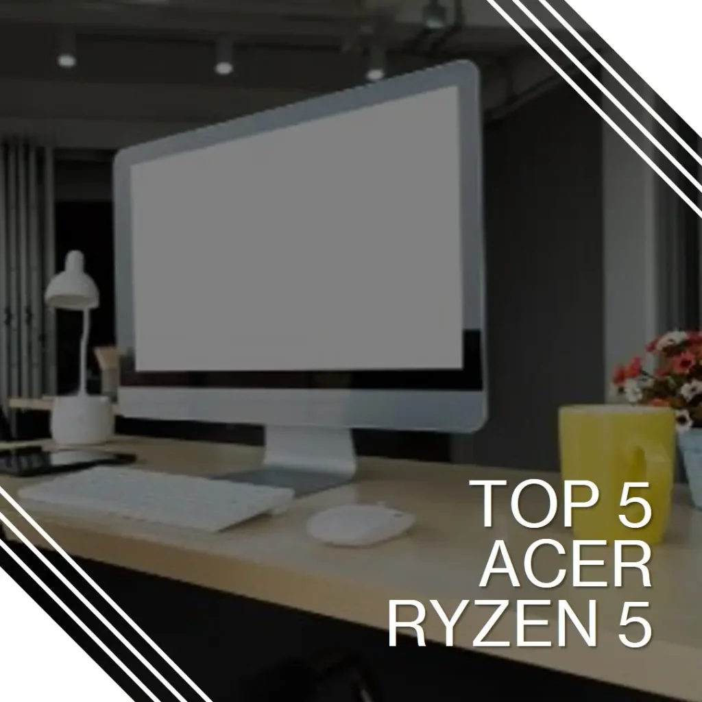 Top 5 Acer ryzen 5