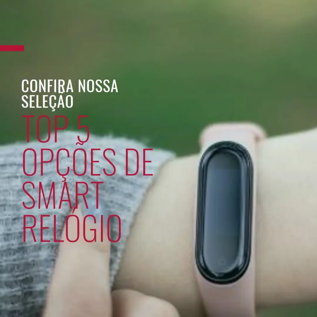 Top 5 Opções de Smart Relogio