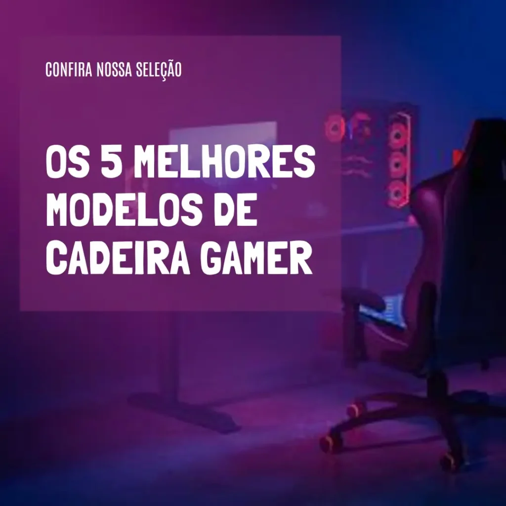 Os 5 Melhores Modelos de cadeira gamer confortavel