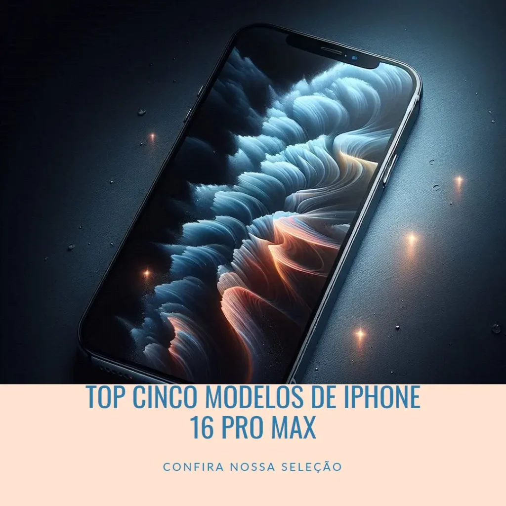 Top Cinco Modelos de iphone 16 pro max preço