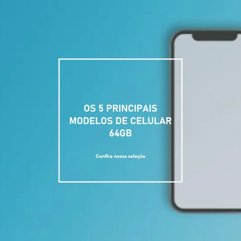 Os 5 Principais Modelos de celular 64gb
