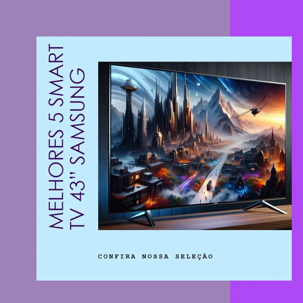 Melhores 5 smart TV 43” Samsung