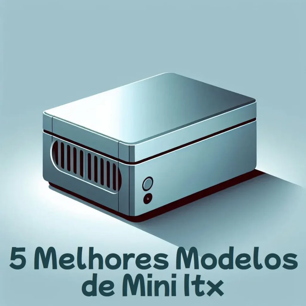 5 Melhores Modelos de Mini Itx Gabinete