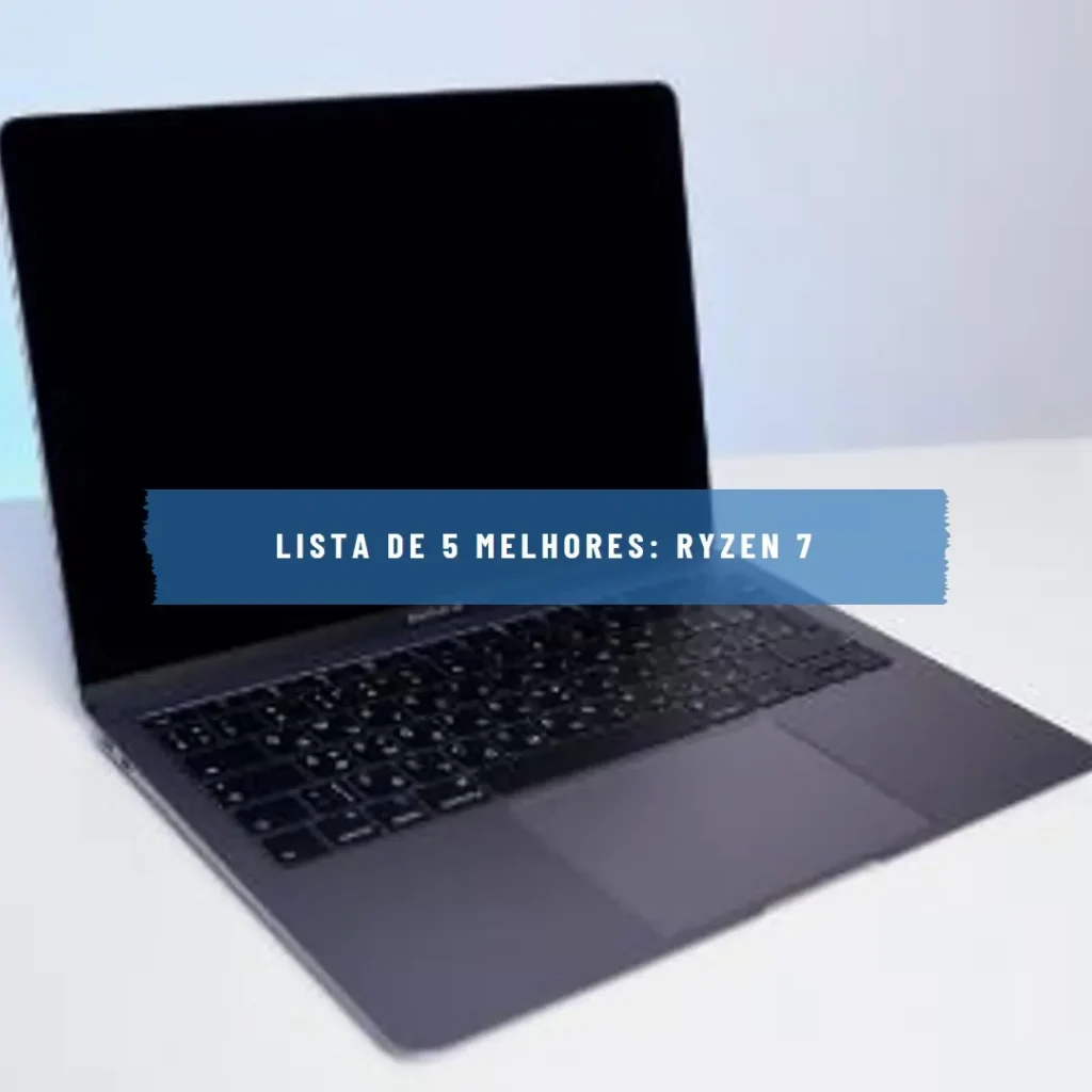 Lista de 5 Melhores: ryzen 7 notebook