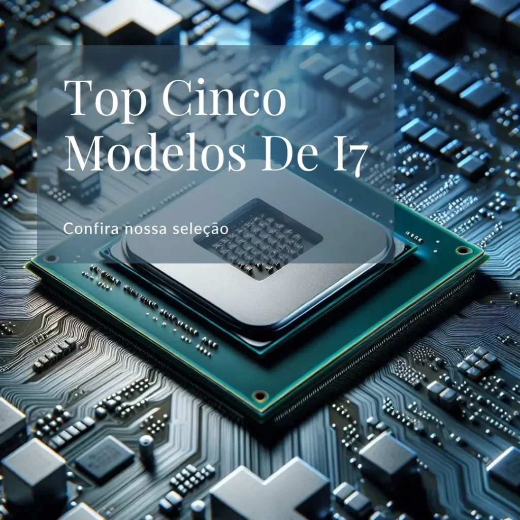 Top Cinco Modelos de processador i7 11 geração