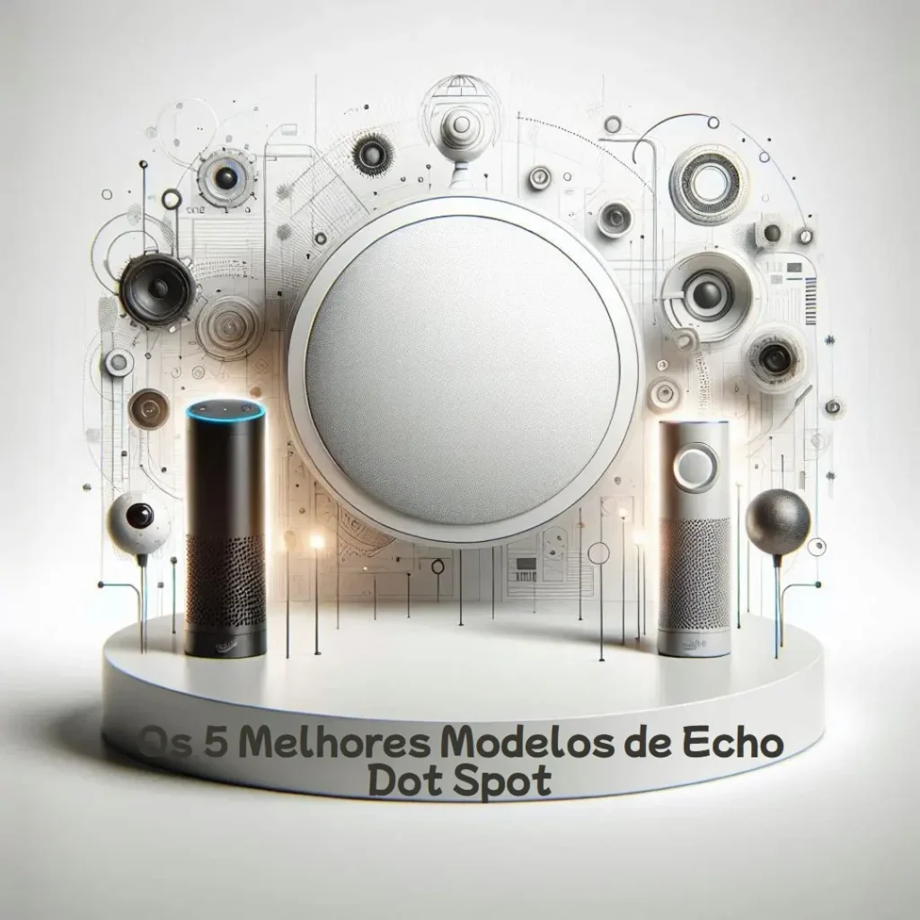 Os 5 Melhores Modelos de Echo Dot Spot
