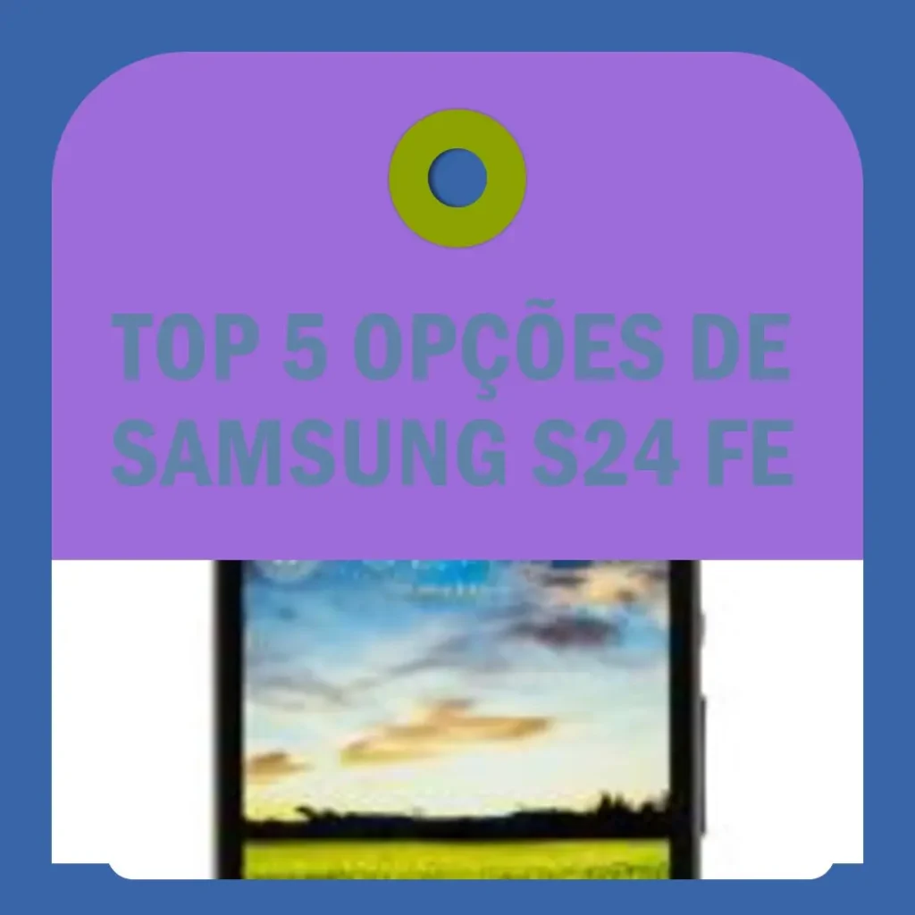Top 5 Opções de Samsung S24 FE 512gb