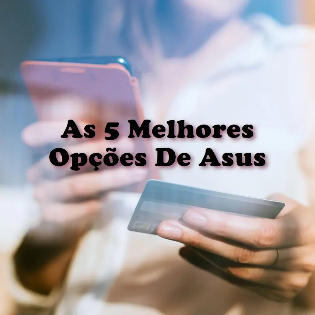 As 5 Melhores Opções de Asus celular