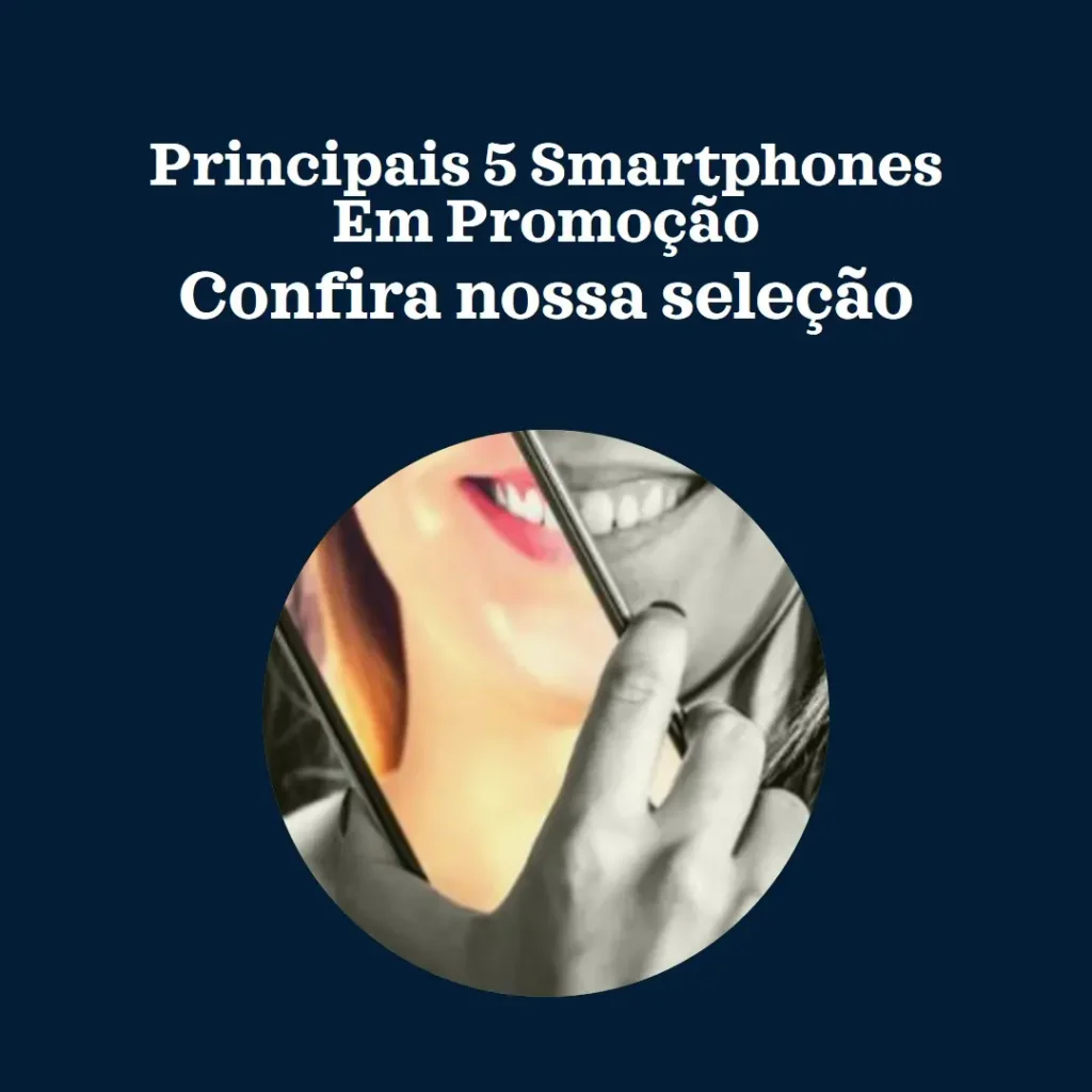Principais 5 Smartphones em promoção