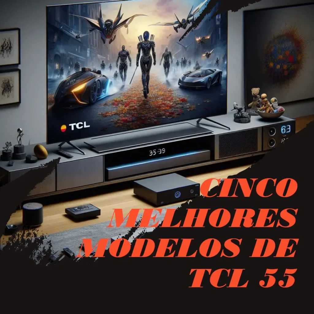 Cinco Melhores Modelos de TCL 55