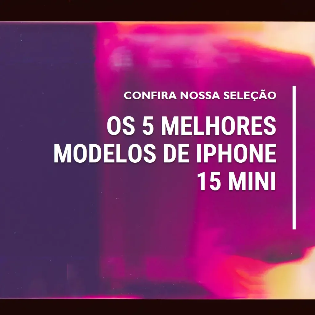 Os 5 Melhores Modelos de Iphone 15 mini