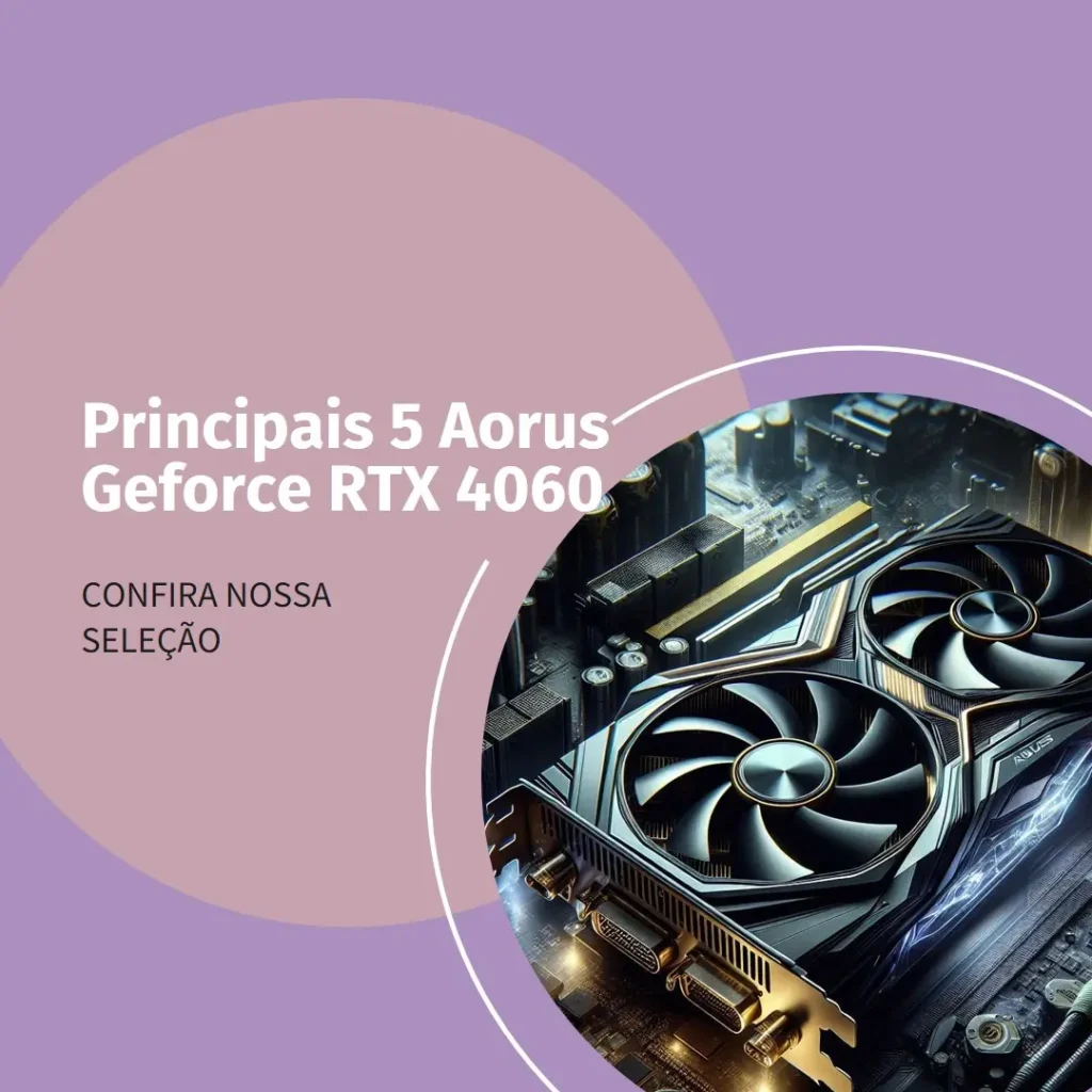 Principais 5 Aorus Geforce RTX 4060 elite 8g