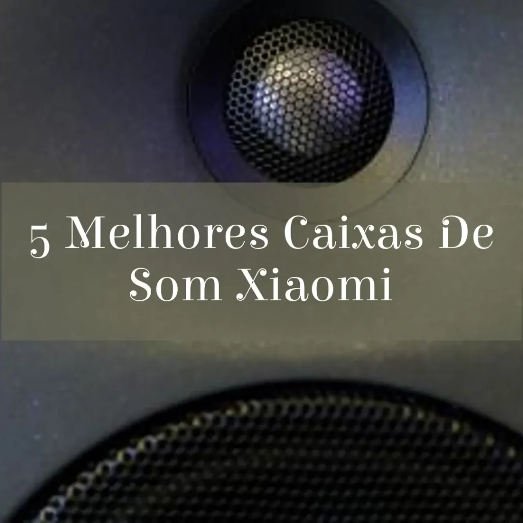 5 Melhores Modelos de caixa de som Xiaomi 40w