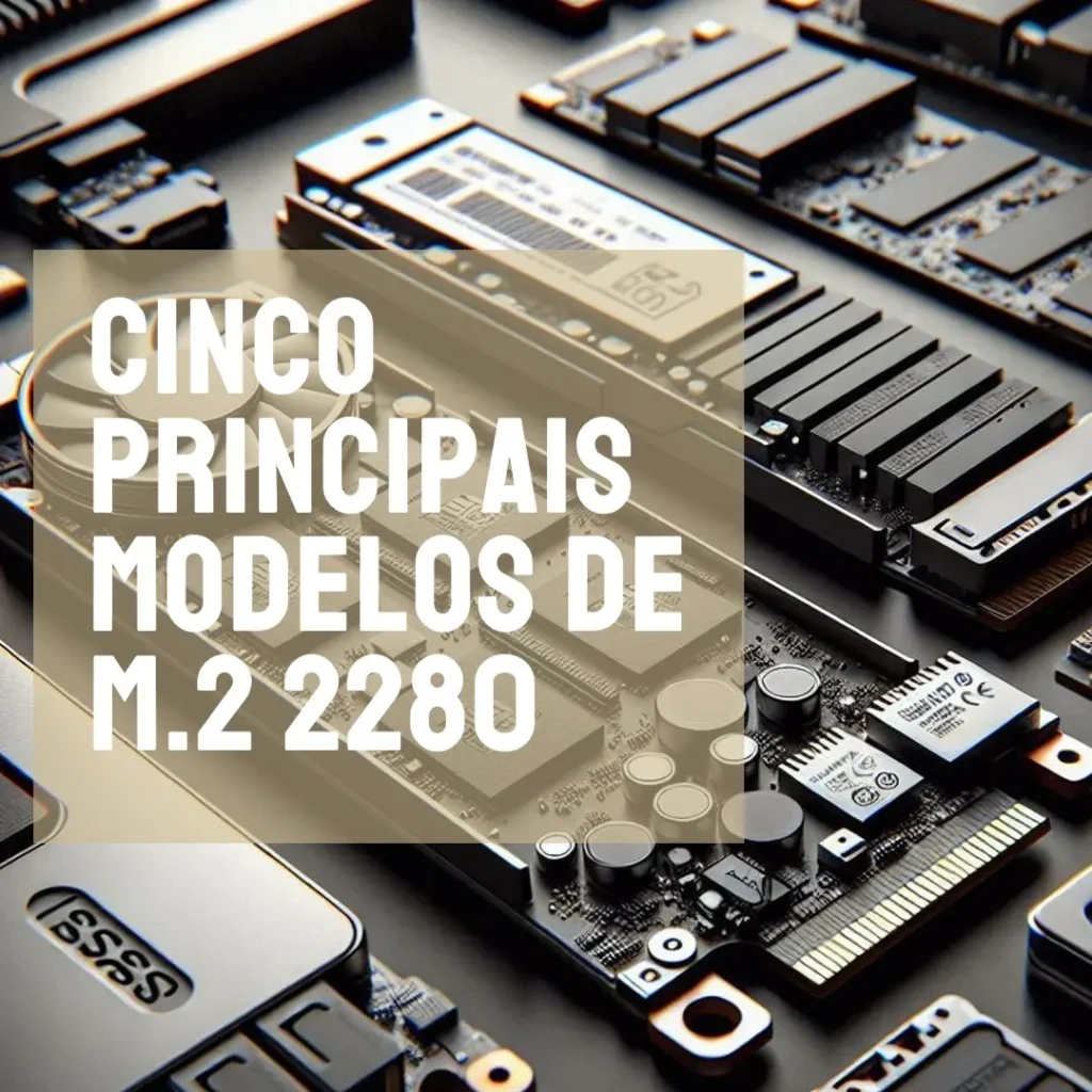 Cinco Principais Modelos de m.2 2280