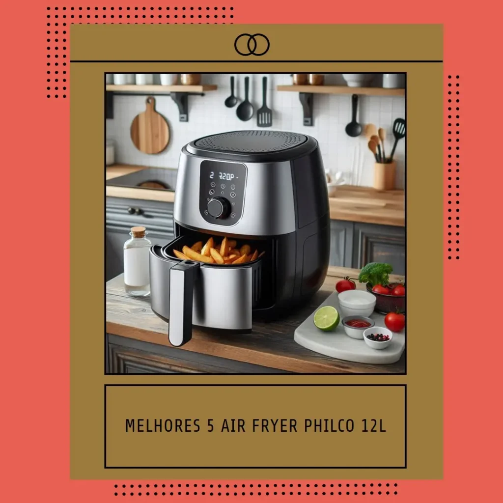 Melhores 5 air fryer Philco 12l