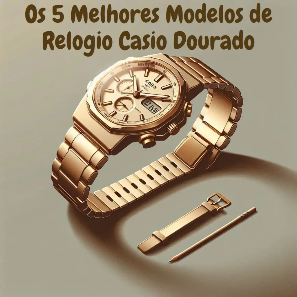 Os 5 Melhores Modelos de Relogio Casio Dourado